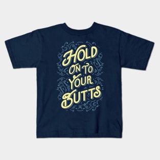 Hold On To Your Butts Kids T-Shirt